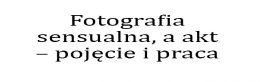 Fotografia sensualna, a akt – pojęcie i praca