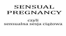 Sensual pregnancy czyli….zmysłowa kobieca ciążowa sesja zdjęciowa